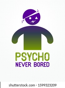 Psycho never bored funny vector cartoon logo or poster with weird expression man icon, t shirt print or social media picture.