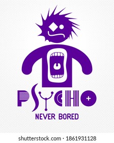 Psycho never bored funny vector cartoon logo or poster with weird expression man icon and screaming mouth, t shirt print or social media picture.