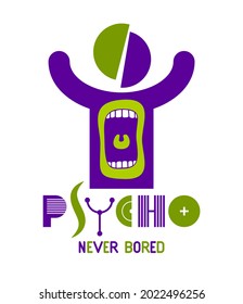 Psycho never bored funny vector cartoon logo or poster with weird expression man icon and screaming mouth, t shirt print or social media picture.