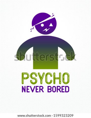 Psycho never bored funny vector cartoon logo or poster with weird expression man icon, t shirt print or social media picture.