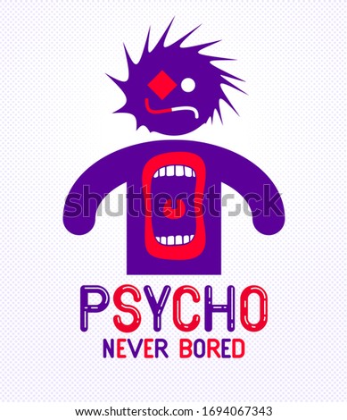 Psycho never bored funny vector cartoon logo or poster with weird expression man icon and screaming mouth, t shirt print or social media picture.