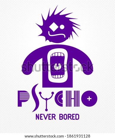 Psycho never bored funny vector cartoon logo or poster with weird expression man icon and screaming mouth, t shirt print or social media picture.