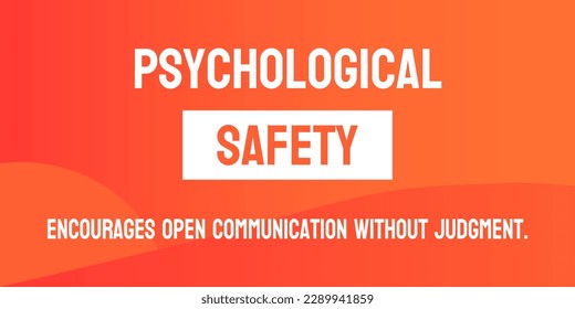 Psychological Safety: Workplace culture that supports open communication and risk-taking.