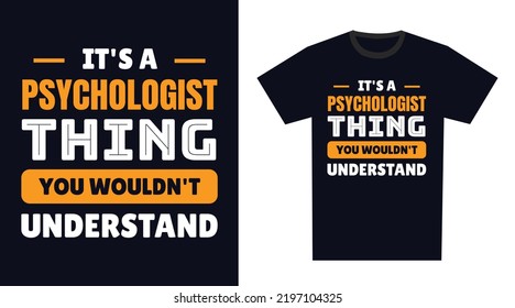 Psychologist T Shirt Design. It's a Psychologist Thing, You Wouldn't Understand