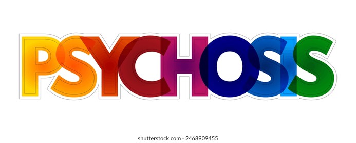 Psychosis is a mental condition that causes you to lose touch with reality, colourful text concept background