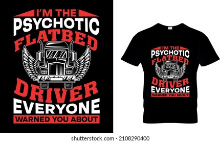 I’m The Psychotic Flatbed Driver Everyone Warned You About T-Shirt Design, Trucker Shirts, Truck Driver T Shirt, Truck Driver Gifts, Funny Trucker T Shirt