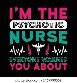 I'm The Psychotic Nurse Everyone Warned You About Typography T-shirt design vector