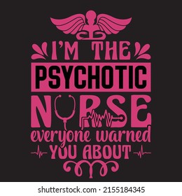 I'm the psychotic nurse t-shirt design