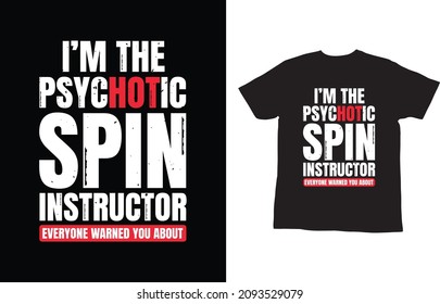 I'm The Psychotic Spin Instructor T-shart Design