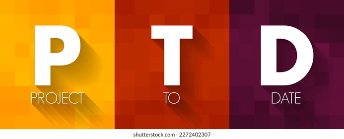PTD - Project To Date acronym, business concept background