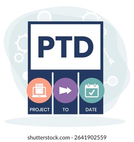 PTD - project to date. acronym business concept. vector illustration concept with keywords and icons. lettering illustration with icons for web banner, flyer, landing page, presentation