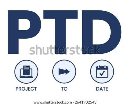 PTD - project to date. acronym business concept. vector illustration concept with keywords and icons. lettering illustration with icons for web banner, flyer, landing page, presentation