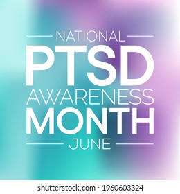 PTSD awareness month is observed every year in June. Post traumatic stress disorder is a psychiatric disorder that may occur in people who have experienced or witnessed a traumatic event. Text vector art.