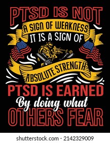 ptsd is not a sign of weakness it is a sign of absolute strength ptsd is earned by doing what others fear tshirt design weakness t shirt design veteran t shirt design svg