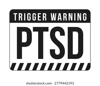 PTSD trigger warning black and white label sign. Potentially triggering content. Mental health trauma. Digital media alert. Isolated vector badge. Monochrome notice graphic with text. Online attention