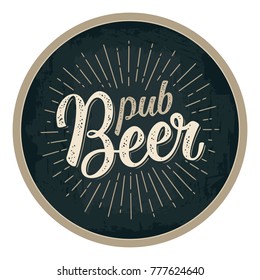Pub Beer calligraphic lettering with rays. Advertising design for coaster. Vector vintage engraving illustration on dark circle