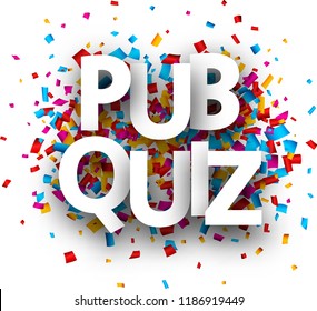 Pub Quiz Sign With Colorful Paper Confetti. Vector Background.
