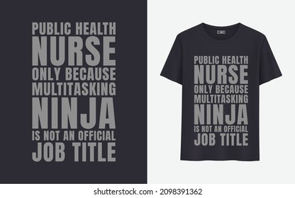 Public Health Nurse Only Because Multitasking Ninja Is Not An Official Job Title T Shirt Design