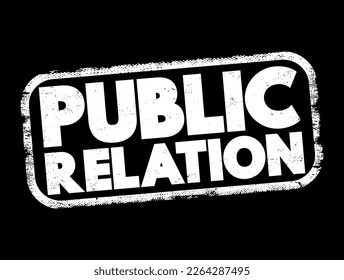 Public relation - practice of managing and disseminating information from an individual or an organization, text stamp concept for presentations and reports