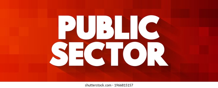 Public Sector is the part of the economy composed of both public services and public enterprises, text concept background