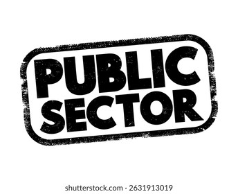 Public Sector is the part of the economy composed of both public services and public enterprises, text concept stamp