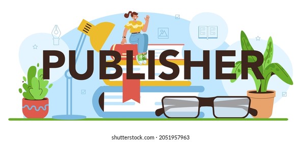 Publisher typographic header. Editor working on book, newspaper and magazine. Printed materials production and advertising. Publishing house profession. Flat vector illustration