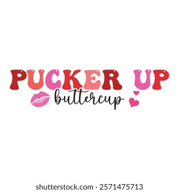 Pucker Up Buttercup Typography T-Shirt Design Vector, Valentine gift, Valetines Day Typography Shirt, Valentine’s Day Digital Design, Happy valentines day
