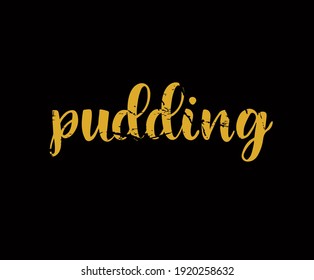 Pudding hand drawn text, template for café menu, original typography, label for homemade healthy dessert.