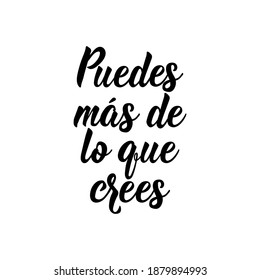 Puedes más de lo que crees. Lettering. Translation from Spanish - You can more than you think. Element for flyers, banner and posters. Modern calligraphy