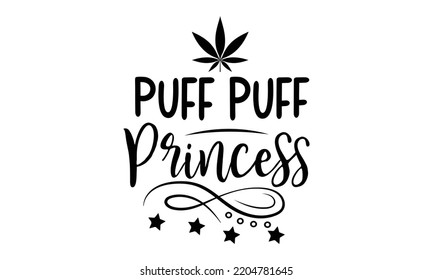 puff puff princess - Cannabis T-shirt and svg design, merchandise graphics, typography design, svg Files for Cutting and Silhouette, can you download this Design, EPS, 10 svg