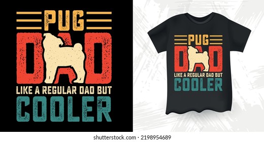 Pug Dad Like A Regular Dad But Cooler Funny Dad Lover Retro Vintage Father's Day Pug T-Shirt Design