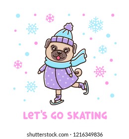 Сute pug ice skating. Dog in hat and scarf, in a down jacket with snowflakes. Card with inscription: Let's go skating. It can be used for sticker, patch, phone case, poster, t-shirt, mug etc.