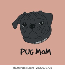 Pug mom, cute black pug dog vector illustration. Hand drawn adorable and funny pug puppy with a text.