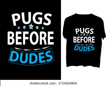 Pugs before Dudes -  typography  t shirt design  template