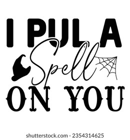 i pul a spell on you, Halloween quotes SVG cut files Design