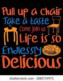 Pull Up A Chair Take A Taste T-shirt Design
