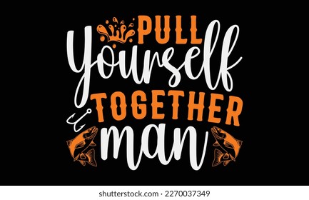 Pull yourself together man - fishing Hand-drawn lettering phrase, SVG t-shirt design. Ocean animal with spots and curved tail blue badge, Vector files EPS 10.