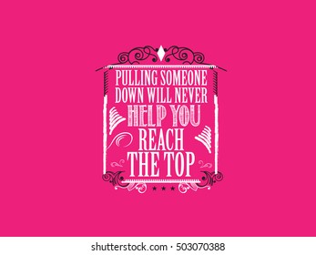 pulling someone down will never help you reach the top, bullying quote, life quote