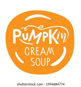 Pumpkin cream soup lettering typography on orange circle. Harvest season design. Thanksgiving day, Fall, Autumn, Halloween Party Poster with Lettering. Special autumn offer for cafe or restaurant menu