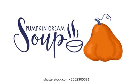 Pumpkin cream soup logo. Lettering typography season design with pumpkin vegetable. Thanksgiving day, Fall, Autumn, Halloween Party Poster with Lettering. Special autumn cafe or restaurant menu offer.