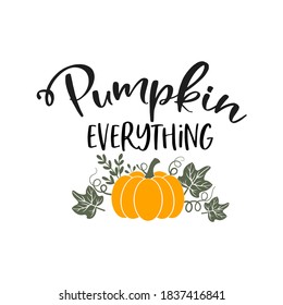 Pumpkin everything slogan inscription. Vector quotes. Illustration for Thanksgiving for prints on t-shirts and bags, posters, cards. Isolated on white background. Thanksgiving phrase, Hello fall.