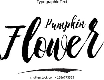 Pumpkin Flower Bold Brush Calligraphy Text Phrase