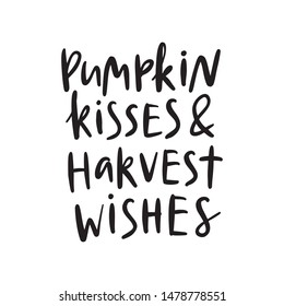 Pumpkin kisses and harvest wishes. Autumn hand drawn lettering.