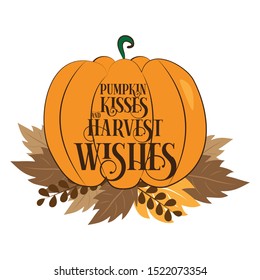 Pumpkin kisses and harvest wishes -autumnal funny text, with pumpkin and leaves. Good for greeting card and  t-shirt print, flyer, poster design, mug.