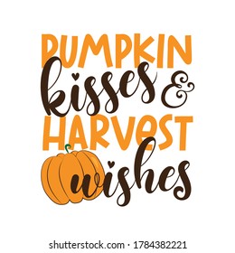 Pumpkin kisses and harvest wishes -autumnal funny text, hand drawn vector. Autumn color poster. Good for greeting card and t-shirt print, flyer, poster design, mug.