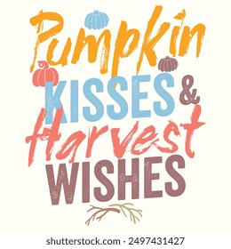 Pumpkin Kisses Harvest Wishes, Fall Autumn, Thanksgiving for Tshirt, Banner, Poster, Background,