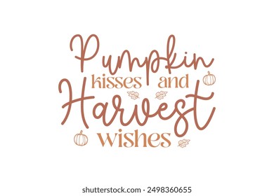  Pumpkin Kisses And Harvest Wishes, Fall Autumn Quote T shirt Design