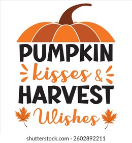 Pumpkin kisses and harvest Wishes - Fall Typography T-shirt Design Vector, Autumn season illustration, Happy Fall autumn pumpkin Graphics