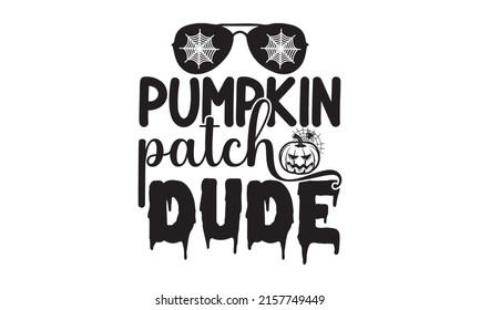 Pumpkin patch dude - Halloween Quote Printable Vector Illustration. Autumn poster with pumpkin, web, bat, spider.