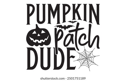 Pumpkin Patch Dude, Halloween T-Shirt Design Hand-Drawn Lettering Phrase with Pumpkin Motif Isolated on White Background, Calligraphy Graphic Design Typography Element, Handwritten Vector Sign